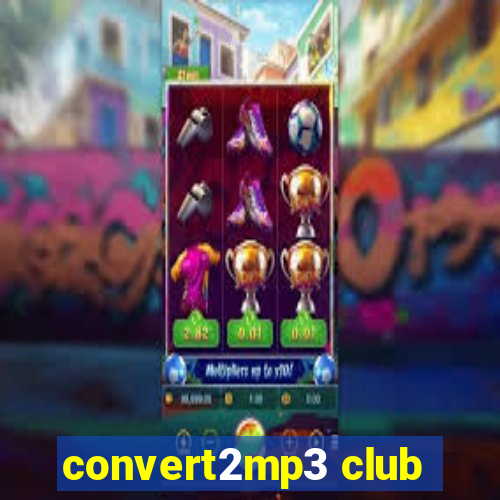 convert2mp3 club